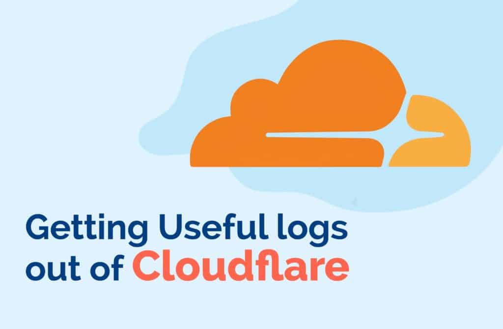 Getting Useful Logs out of Cloudflare