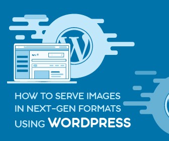 HOW TO SERVE IMAGES IN NEXT-GEN FORMATS USING WORDPRESS banner